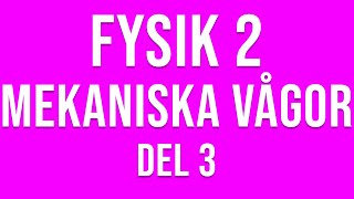 Fysik 2  Mekaniska vågor del 3 av 4 [upl. by Baillieu]