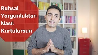 Ruhsal Yorgunluk Nasıl Geçer [upl. by Welsh]