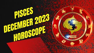 Pisces December 2023 Horoscope [upl. by Nima424]