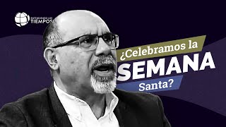 ¿Qué se CELEBRA realmente en la SEMANA SANTA  Entendiendo Los Tiempos  T4 Cap 29 [upl. by Ylaek]