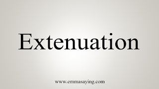 How To Say Extenuation [upl. by Annel]