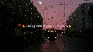 Sad songs  WARNING These songs will make you cry [upl. by Ahtan546]