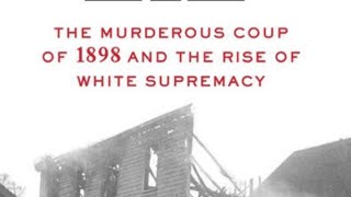 Wilmington’s Lie The Murderous Coup of 1898 and the Rise of White Supremacy [upl. by Neille589]