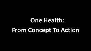 One Health From Concept to Action [upl. by Suoivatnod]