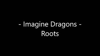 Imagine Dragons  Roots Lyrics [upl. by Ylagam71]