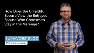 How Does the Unfaithful Spouse View the Betrayed Spouse Who Chooses to Stay in the Marriage [upl. by Anirav]