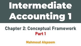 Intermediate Accounting 1 محاسبة متوسطة 1 Chapter 2 Part 1 [upl. by Auqinu335]