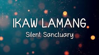 IKAW LAMANG  Silent Sanctuary LYRICS [upl. by Myke]