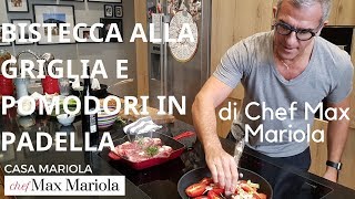 BISTECCA ALLA GRIGLIA E POMODORI IN PADELLA  Ricetta di Chef Max Mariola [upl. by Nosae]