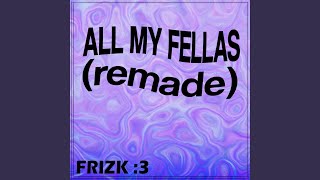 ALL MY FELLAS FRIZKY [upl. by Akineg]