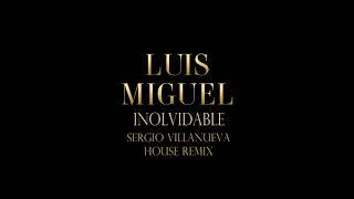 Luis Miguel  Inolvidable Sergio Villanueva House Mix [upl. by Moscow617]