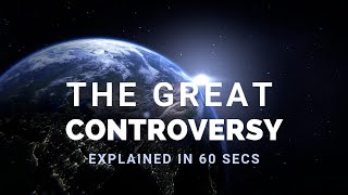 The Great Controversy Explained in 60 Seconds  Knowing the times [upl. by Timrek94]