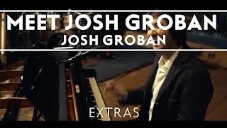 Josh Groban  Meet Josh Groban Extras [upl. by Eliades877]