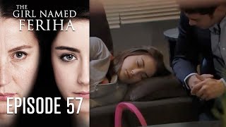 The Girl Named Feriha  Episode 57 [upl. by Anauqahc]