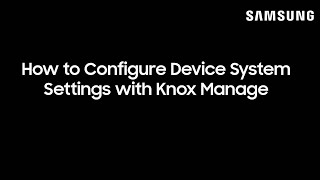 How to Configure Device System Settings with Knox Manage [upl. by Llenrod]