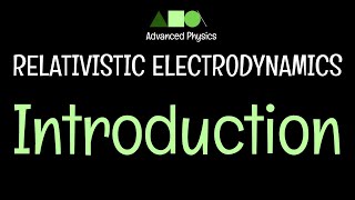 Relativistic Electrodynamics Introduction [upl. by Osborn]