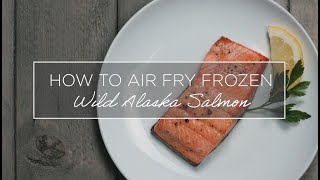 How to Air Fry Frozen Wild Alaska Salmon [upl. by Arim]