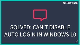 Solved Can’t disable auto login in Windows 10 [upl. by Marjorie]