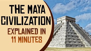 The Maya Civilization Explained in 11 Minutes [upl. by Annanhoj352]