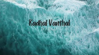 Kadhal vanthal  Iyarkai  Lyrics [upl. by Fernand]