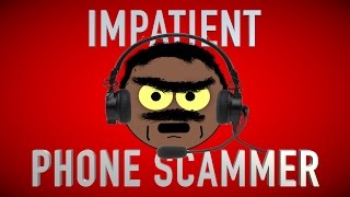 DEALING WITH AN IMPATIENT PHONE SCAMMER [upl. by Yort722]