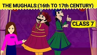 THE MUGHALS 16th TO 17th CENTURY  Class 7 history chapter 4 [upl. by Orr]