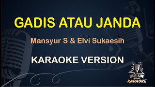 KARAOKE GADIS ATAU JANDA  Mansyur S amp Elvy Sukaesih  Karaoke  Dangdut  Koplo HD Audio [upl. by Chesney]