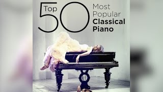 Top 50 Best Classical Piano Music [upl. by Prosper]