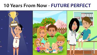 10 Years from Now  The Future Perfect Tense [upl. by Chaddy176]