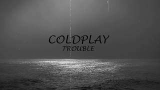 COLDPLAY  TROUBLE  LYRICS [upl. by Nerland]