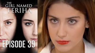 The Girl Named Feriha  Episode 39 [upl. by Peri94]