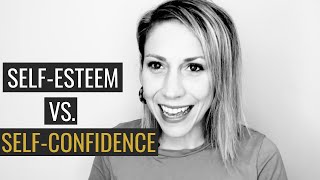 SelfEsteem and SelfConfidence  Whats the Difference [upl. by Gahl896]