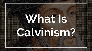 What Is Calvinism [upl. by Eyllek]