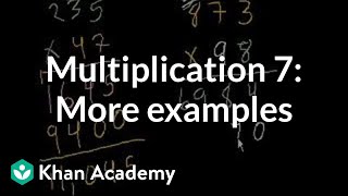 Multiplication 7 Old video giving more examples  Arithmetic  Khan Academy [upl. by Aner676]