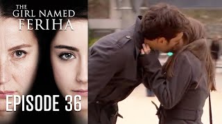 The Girl Named Feriha  Episode 36 [upl. by Einaffets]