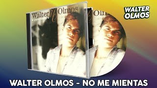 Walter Olmos  No Me Mientas [upl. by Ycaj]