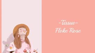 Tissue  Floke Rose [upl. by Kylila153]