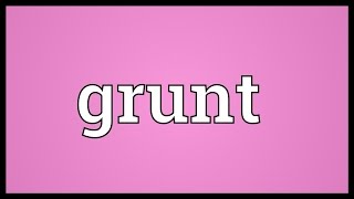 Grunt Meaning [upl. by Janet]