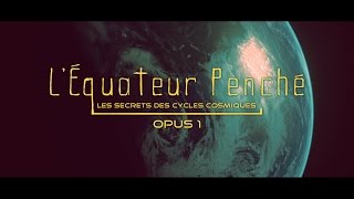 Léquateur penché Cycles Cosmiques [upl. by Gorrono549]