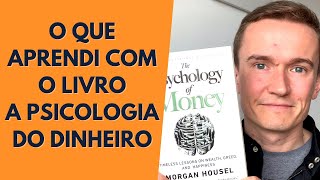 O QUE APRENDI COM O LIVRO A PSICOLOGIA DO DINHEIRO DE MORGAN HOUSEL Pt1 [upl. by Enttirb]