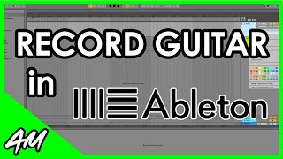 How to Record Guitar in Ableton Live 11 or 10 StepbyStep Tutorial [upl. by Adnocahs176]