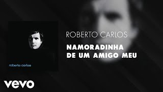 Roberto Carlos  Namoradinha de um Amigo Meu Áudio Oficial [upl. by Lalage]