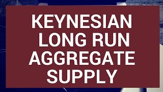 The Keynesian Long Run Aggregate Supply Curve [upl. by Ahsikar]