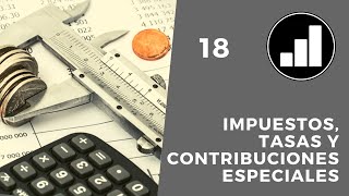 18 TRIBUTOS Impuestos Tasas y Contribuciones Especiales [upl. by Ashely]