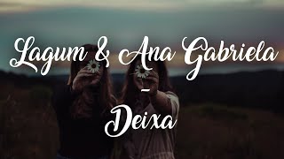 Lagum  Deixa Letra ft Ana Gabriela [upl. by Marilyn]