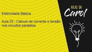 Eletricidade Básica  Aula 25  Cálculo de corrente e tensão nos circuitos paralelo [upl. by Aihtiekal]