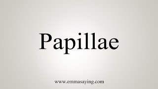 How To Say Papillae [upl. by Stephannie]