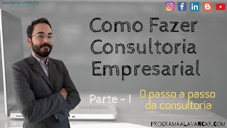 Como fazer Consultoria Empresarial  Parte 1 [upl. by Sharai190]