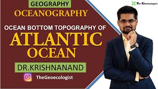 Bottom Topography of Atlantic Ocean Oceanography Dr Krishnanand [upl. by Acinomed]