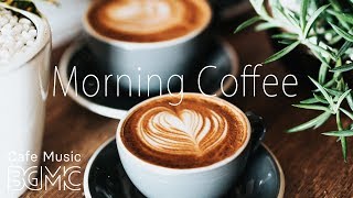 Morning Coffee Music  Relaxing Jazz amp Bossa Cafe Music  Breakfast Jazz Instrumental [upl. by Lister]